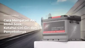 Cara Mengatasi Aki Mobil Soak