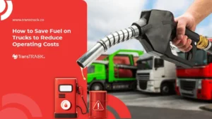 How to Save Fuel on Trucks to Reduce Operating Costs 